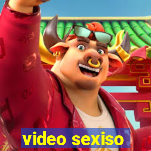 video sexiso